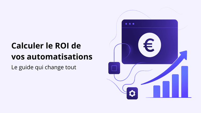 Calculer le ROI de vos automatisations : le guide qui change tout
